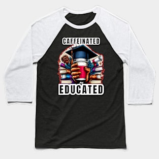 CAFFEINATED AND EDUCATED - GRADUATION DAY QUOTES Baseball T-Shirt